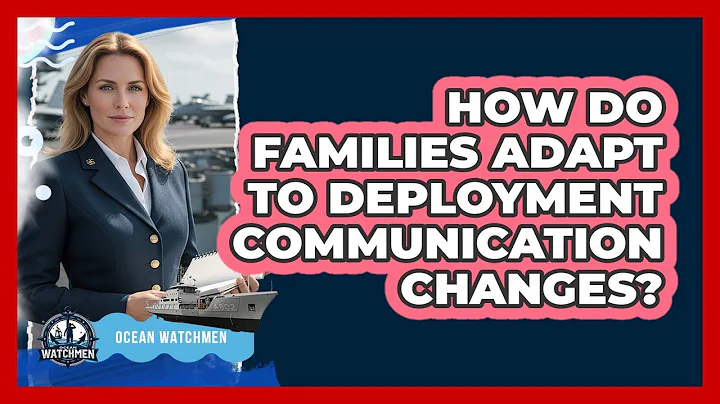 How Do Families Adapt To Deployment Communication Changes?