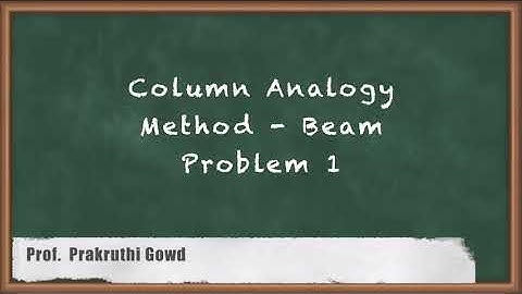 Column Analogy Method - Conventional Form of Flexibility Method - Advanced Structural Analysis
