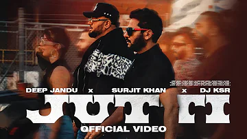 Jutti | Deep Jandu | Surjit Khan | DJ KSR  | OFFICIAL MUSIC VIDEO