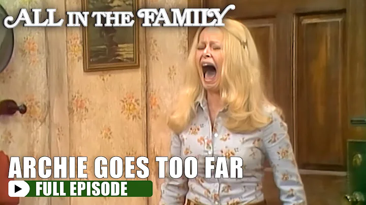 Archie Goes Too Far | All In The Family | FULL EPISODE | S3E17 | All In The Family