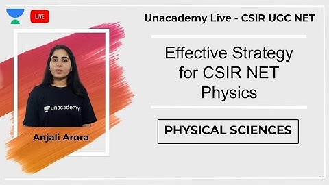 Effective Strategy for CSIR NET | Physical sciences | Unacademy Live - CSIR UGC NET | Anjali Arora