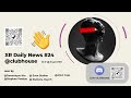 Xr daily news 24 clubhouse