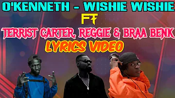 O'kenneth - Wishie Wishie Ft Reggie, Braa Benk and Terrist Carter Lyrics