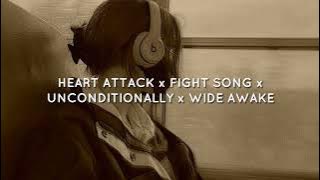 HEART ATTACK x FIGHT SONG x UNCONDITIONALLY x WIDE AWAKE