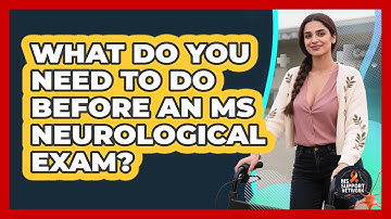 What Do You Need To Do Before An MS Neurological Exam? - MS Support Network