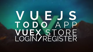 08 | Vue Todo: Vuex - Login and Registration page |