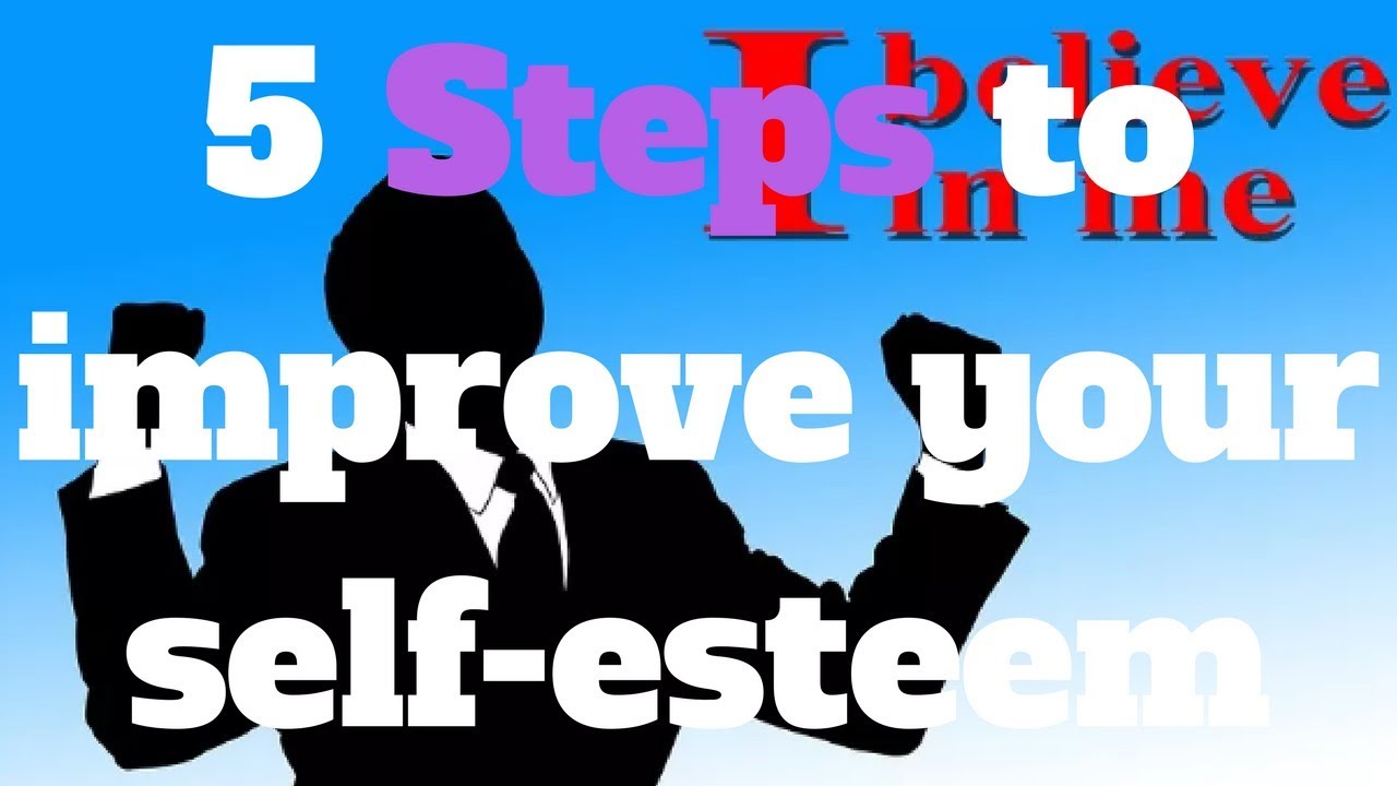 Steps to improve your self esteem - YouTube