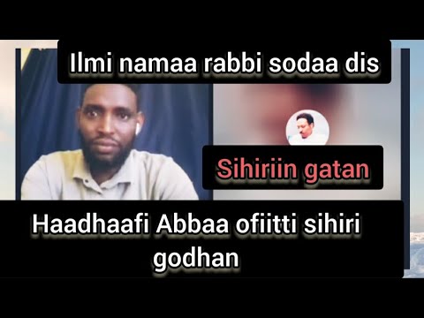Sihiri Haadhaafi Abbaa Ofiitti Godhani Akkatti Gatan Mee Caqasa