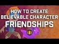 How To Create Believable Character Friendships
