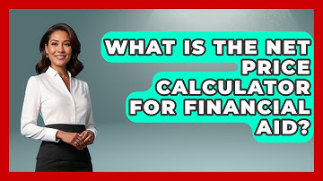 What Is The Net Price Calculator For Financial Aid? - Smart Start Education Fund