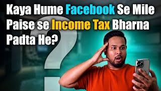 Kaya Hume Facebook Se Mile Paise se Income Tax Bharna Padta He | Facebook Income Tax|By Diptanu Shil