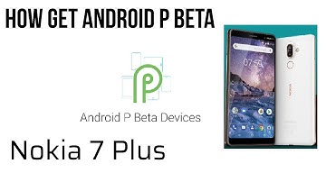 How get Android P(9.0) Beta in Nokia 7 Plus!