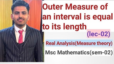 Outermeasure of an interval is equal to its length||Real Analysis||Msc Maths(sem-02)