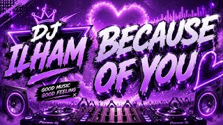 DJ ILHAM - BECAUSE OF YOU SLOW FULL BASS GACOR VIRAL TIKTOK TERBARU 2026 YG KALIAN CARI