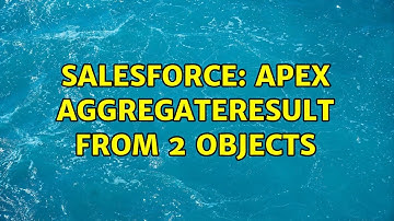 Salesforce: Apex AggregateResult from 2 Objects