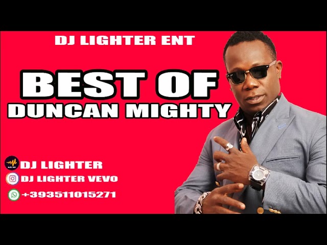 Best Of Duncan Mighty/Playlist/ Mix By Dj Lighter class=