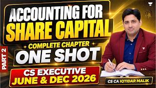 ACCOUTING FOR SHARE CAPITAL (CA) | ONE SHOT MARATHON | L2 | CS EXE | CA CS IQTIDAR AHMED | UNACADEMY