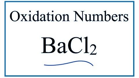 How to find the Oxidation Numbers for  BaCl2     (Barium chloride)