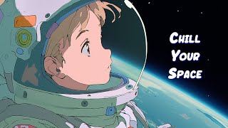 Chill Your Space 🌌 Lofi Hip Hop Mix - Beats to Sleep / Relax / Work / Study 🌌 Sweet Girl