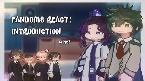 🐾 | FANDOMS react: introduction // WIP // 2x speed // mitsuquette