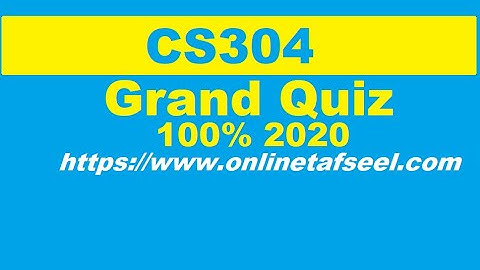 CS304 grand quiz 100% solved 2020