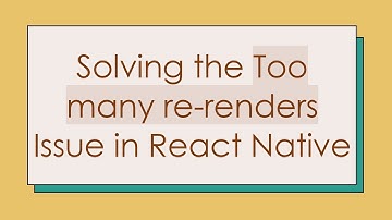Solving the Too many re-renders Issue in React Native
