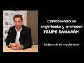 Conociendo al arquitecto y profesor  FELIPE SAMARÁN.