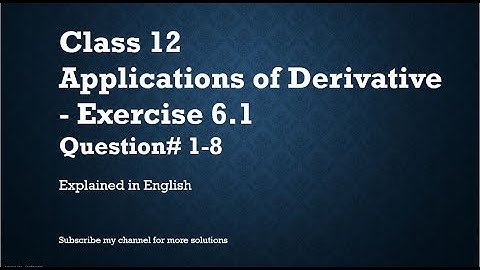 Class 12 Applications of Derivative 6.1 Part1-Qs#1-8 (In English)- NCERT CBSE