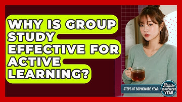 Why Is Group Study Effective For Active Learning? - Steps to Sophomore Year