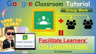 Google Classroom Tutorial (EdTech): Group Work Assignment - Facilitate Collaborative Learning