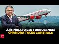 Air India: Tata Sons Chairman Chandrasekaran takes charge as Campbell Wilson heads for exit