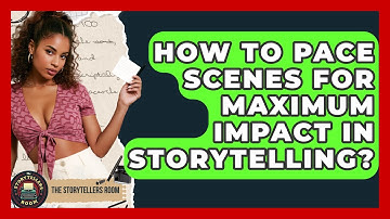 How To Pace Scenes For Maximum Impact In Storytelling? - The Storytellers Room