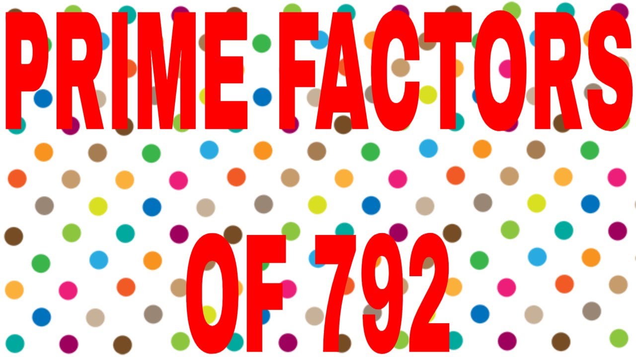 PRIME FACTORS OF 792 - YouTube
