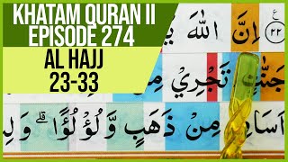 KHATAM QURAN II SURAH Al HAJJ AYAT 23-33 TARTIL  BELAJAR MENGAJI PELAN PELAN EP 274