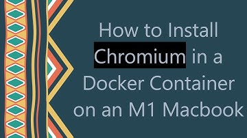 How to Install Chromium in a Docker Container on an M1 Macbook