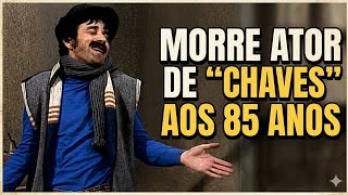 Morre Ator De Chaves Aos 85 Anos
