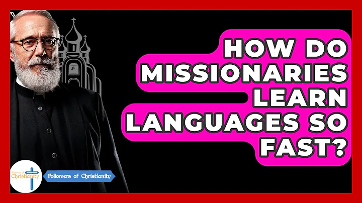 How Do Missionaries Learn Languages So Fast? - Followers Of Christianity