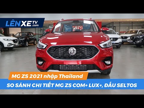 So sánh chi tiết 2021 MG ZS Com+ và ZS Lux+ nhập Thái Lan giá 569 triệu. Đấu mạnh Seltos, Kona ?