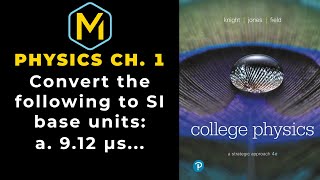 1.16 Mastering Physics Solution Tutorial-"Convert the following to SI base units: (a) 9.12 µs (b)...