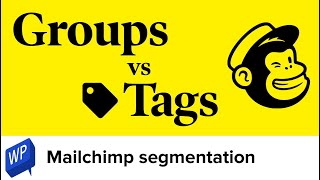 Mailchimp segmentation – Groups vs tags