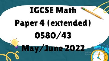 IGCSE Mathematics Paper 4 (extended) 0580/43 May/June 2022