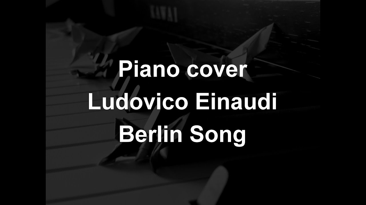 Piano cover Ludovico Einaudi Berlin Song YouTube