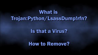 Trojan:Python/LsassDump!rfn Malware Explained & Removal Guide
