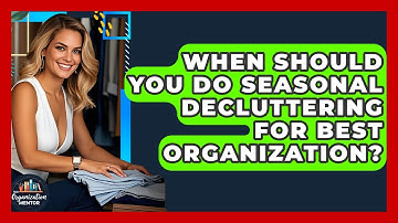 When Should You Do Seasonal Decluttering For Best Organization? - Your Organization Mentor