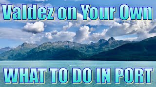 Valdez on Your Own - What to Do on Your Day in Port