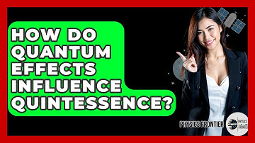 How Do Quantum Effects Influence Quintessence? - Physics Frontier