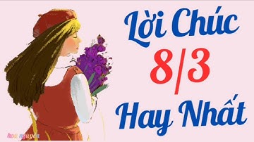 Lời Chúc 8/3 Hay Nhất Ý Nghĩa Nhất Dành Cho Một Nửa Thế Giới Yêu Thương - Lời Chúc Hay