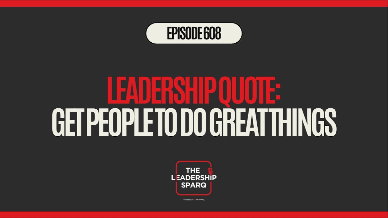 Leadership Quote - Get People To Do Great Things - YouTube