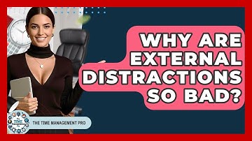 Why Are External Distractions So Bad? - The Time Management Pro
