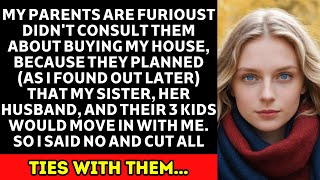 My Parents Are Furious I Didn't Consult Them About Buying My House, Cuz They Planned My Sister..